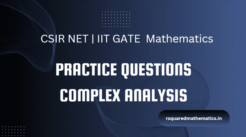 Practice Questions on Complex Analysis for CSIR NET