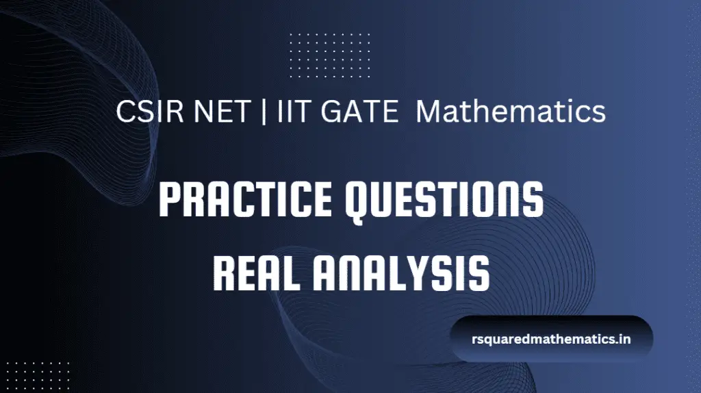 Practice Questions for CSIR NET Mathematics : Real Analysis