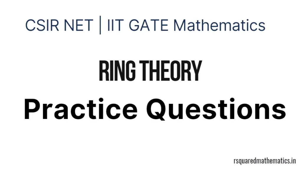 Practice Questions : Ring Theory CSIR NET Mathematics